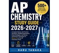 AP CHEMISTRY STUDY GUIDE 2026-2027: Complete Review with Practice Questions, Detailed Explanations, Exam Strategies, Lab Review, and Proven Techniques to Score a 5 on the AP Chemistry Exam