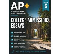 AP+ College Admissions Essays Practice Workbook: AP English Language Essay Review for College Applications, Personal Statement & Supplemental Essay ... High School (AP+ College Readiness Workbooks)