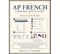 AP FRENCH LANGUAGE AND CULTURE Fluent Prep Book 2027: Complete Exam Review Featuring Grammar, Vocabulary, Reading, Listening, Writing, Speaking, Plus Three Full-Length Practice Tests