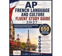 AP FRENCH LANGUAGE AND CULTURE FLUENT STUDY GUIDE 2027: Complete Exam Prep with Grammar Review, Vocabulary Building, Communication Skills, and Practice Questions