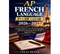 AP FRENCH LANGUAGE STUDY GUIDE 2026 - 2027: Complete Review, Course Project Strategies, and Practice Questions for the All-New Digital AP® Exam