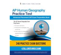 AP Human Geography Practice Test: AP Human Geography Test Prep Workbook with 240 Multiple-Choice Practice Questions, 4 Mock Exams, and Clear Explanations, to Help You Pass the Exam on Your First Try