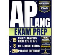 AP® Lang Exam Prep: From a Confused Student to Earning Points on MCQs and Essays by Writing Exactly What AP Readers Reward | 200 Practice Questions, 15 Essay Examples from 2 to 6, 8 Full-Length Exams