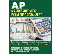 AP MACROECONOMICS EXAM PREP 2026-2027: Comprehensive Study Guide with Review, Graph Mastery, Practice Questions, FRQs, and Proven Exam Strategies