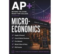 AP+ Microeconomics Workbook: High School Microeconomics Review, Graphing Practice, Market Analysis, FRQ Strategy & 8-W xam Prep (AP+ College Readiness Workbooks)
