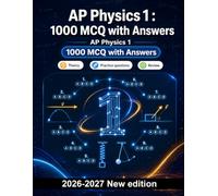 AP Physics 1 : 1000 MCQ with Answers: Kinematics, Newton’s Laws, Circular Motion, Energy, Momentum and Rotational Dynamics - comprehensive study guide for high school students