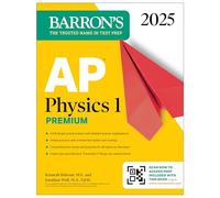 AP Physics 1 Premium, 2025: Prep Book with 4 Practice Tests + Comprehensive Review + Online Practice (Barron's AP Prep)