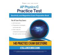 AP Physics C: Electricity and Magnetism Practice Test: A Practical Test Prep Book with 140 Multiple-Choice Questions, 4 Mock Exams, and Clear Answer Explanations to Help You Pass on Your First Try