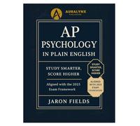 AP Psychology in Plain English: Study Smarter, Score Higher: Student-Friendly Summaries, Memory Aids, and Practice Prompts Aligned with the 2025 Exam Framework