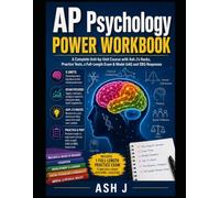 AP Psychology Power Workbook: A Complete Unit-by-Unit Course with Ash J's Hacks, Practice Tests, a Full-Length Exam & Model AAQ and EBQ Responses