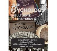 AP PSYCHOLOGY: THE ULTIMATE PREP GUIDE 2026-2027: COMPREHENSIVE CONTENT, FULL-LENGTH FRQS, 1000+ MCQS, AND PROVEN STRATEGIES TO ACE THE EXAM