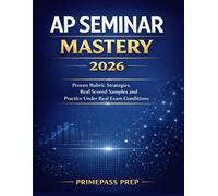 AP SEMINAR MASTERY 2026: Proven Rubric Strategies, Real Scored Samples and Practice Under Real Exam Conditions