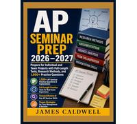 AP SEMINAR PREP 2026-2027: Prepare for Individual and Team Projects with Full-Length Tests Research Methods and 1,500+ Practice Questions