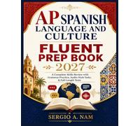 AP SPANISH LANGUAGE AND CULTURE FLUENT PREP BOOK 2027: A Complete Skills Review with Grammar Practice, Audio-Style Tasks, & Full-Length Tests