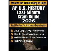 AP U.S. History Last-Minute Cram Guide 2026: DBQ, LEQ & SAQ Writing Frameworks, Fast Period Review, Scoring Rubrics, Model Responses & Night-Before Strategy for Exam Success