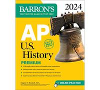 AP U.S. History Premium, 2024: Comprehensive Review With 5 Practice Tests + an Online Timed Test Option: 5 Practice Tests + Comprehensive Review + Online Practice (Barron's AP Prep)