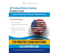 AP United States History Practice Test: A Practical Test Prep Workbook with 220 Multiple-Choice Questions, 4 Mock Exams, and Clear Answer Explanations to Help You Pass on Your First Try