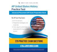 AP United States Practice Test: A Practical Test Prep Workbook with 220 Multiple-Choice Questions, 4 Mock Exams, and Clear Answer Explanations to Help You Pass on Your First Try
