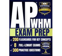 AP® WHM Exam Prep: Raise Your Grade and Pass the Exam to Open Doors to the Best Colleges | 300 Practice Questions, 8 Full-Length Exams, 200 Flashcards, 8 DBQ/LEQ Models Scorers Expect to See