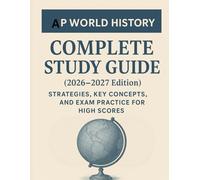 AP WORLD HISTORY: COMPLETE STUDY GUIDE (2026-2027 Edition): Strategies, Key Concepts, and Exam Practice for high scores.