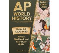 AP World History Period 1 Review Workbook: Easy Study Guide for Units 1-2 (1200-1450) World History Test Prep (AP World History Complete Review Workbook Series)