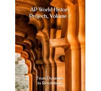 AP World History Projects, Volume 2: From Dynasties to Revolutions