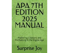 APA 7TH EDITION 2025 MANUAL: Mastering Citations and Formatting in the Digital Age