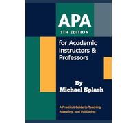 APA 7th Edition for Academic Instructors & Professors: A Practical Guide to Teaching, Assessing, and Publishing