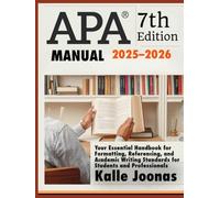 APA 7TH EDITION MANUAL 2025-2026: Your Essential Handbook for Formatting, Referencing, and Academic Writing Standards for Students and Professionals