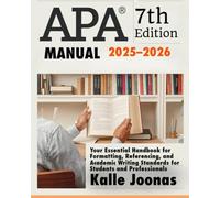 APA 7TH EDITION MANUAL 2025-2026: Your Essential Handbook for Formatting, Referencing, and Academic Writing Standards for Students and Professionals