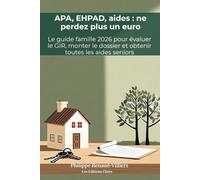 APA, EHPAD, aides seniors : ne perdez plus un euro : Le guide famille 2026 pour évaluer le GIR et obtenir toutes les aides: Monter le dossier APA, ... d'impôt : la méthode pas à pas pour aidants