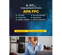 APA FPC (Fundamental Payroll Certification) Exam Unofficial Test Prep: 487 Questions and Answers with Explanations - Certification Study Guide - Q&A Review