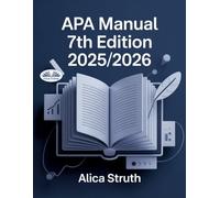APA Manual 7th Edition 2025/2026: Academic Writing And Citation Made Simple For Students And Scholars