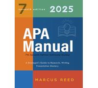 APA MANUAL 7TH EDITION (ULTIMATE GUIDE): A Strategist's Guide to Research, Writing & Presentation Mastery