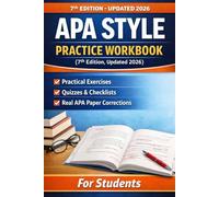 APA Style Practice Workbook (7th Edition, Updated 2026): Practical Exercises, Quizzes, Checklists, and Real APA Paper Corrections for Students