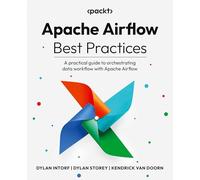 Apache Airflow Best Practices: A practical guide to orchestrating data workflow with Apache Airflow