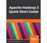 Apache Hadoop 3 Quick Start Guide: Learn about big data processing and analytics