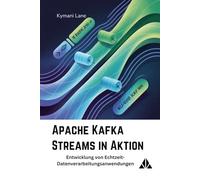 Apache Kafka Streams in Aktion: Entwicklung von Echtzeit-Datenverarbeitungsanwendungen