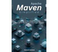 Apache Maven Simplified: A Practical Guide to Build Automation, Dependency Management, and Project Lifecycle
