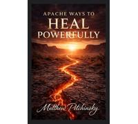 Apache Ways to Heal Powerfully (Earthkeeper's)