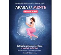 APAGA LA MENTE EN 15 NOCHES: CALMA TU SISTEMA NERVIOSO Y VUELVE A DORMIR (RESET NERVIOSO)