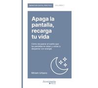 Apaga la pantalla, recarga tu vida: Cómo recuperar el sueño que las pantallas te roban y volver a despertar con energía (Bienestar Digital Práctico)