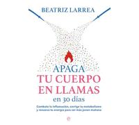 APAGA TU CUERPO EN LLAMAS EN 30 DÍAS: Combate la inflamación, corrige tu metabolismo y renueva tu energía para ser más joven mañana (PSICOLOGIA Y SALUD)