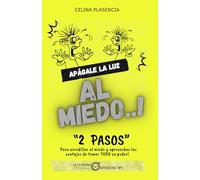 APAGALE LA LUZ AL MIEDO!: 2 PASOS para arrodillar al miedo y aprovechar las ventajas de tomar TODO su poder!