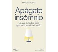 Apágate, insomnio: La guía definitiva para que nada te quite el sueño (Bienestar, estilo de vida, salud)