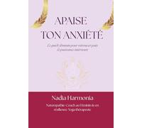 Apaise ton anxiété: Le guide féminin pour retrouver paix et puissance intérieure