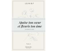 Apaise ton cœur et fleuris ton âme Tome 2 : Surmonter la rechute