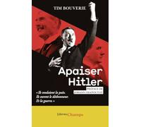 Apaiser Hitler: ls voulaient la paix, ils eurent le déshonneur. Et la guerre.