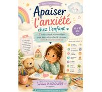 Apaiser l’anxiété chez l’enfant: 7 outils créatifs et bienveillants pour aider votre enfant à retrouver calme et sécurité intérieure