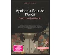Apaiser la Peur de l'Avion: Guide contre l'Anxiété en Vol (Psychologie)